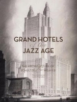 Grand Hotels of the Jazz Age: The Architecture of Schultze & Weaver артикул 1648a.